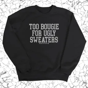 Too Bougie for Ugly Sweaters Unisex Sweatshirt